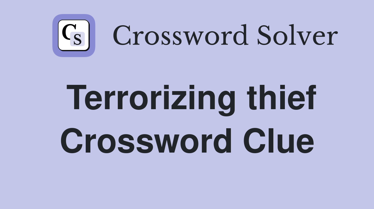 Terrorizing thief Crossword Clue