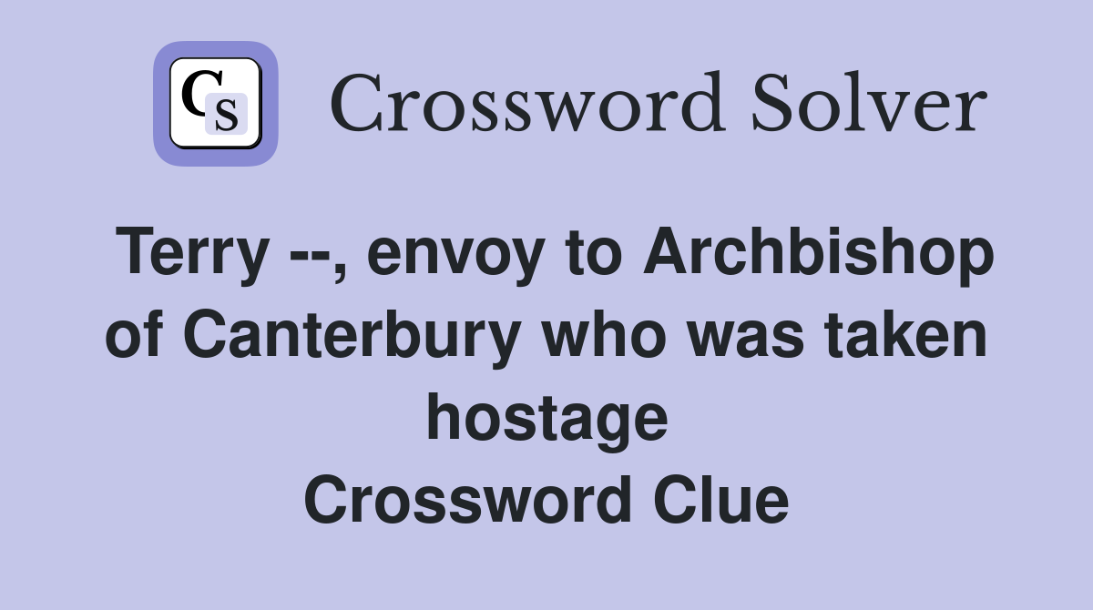 Terry --, envoy to Archbishop of Canterbury who was taken hostage Crossword Clue