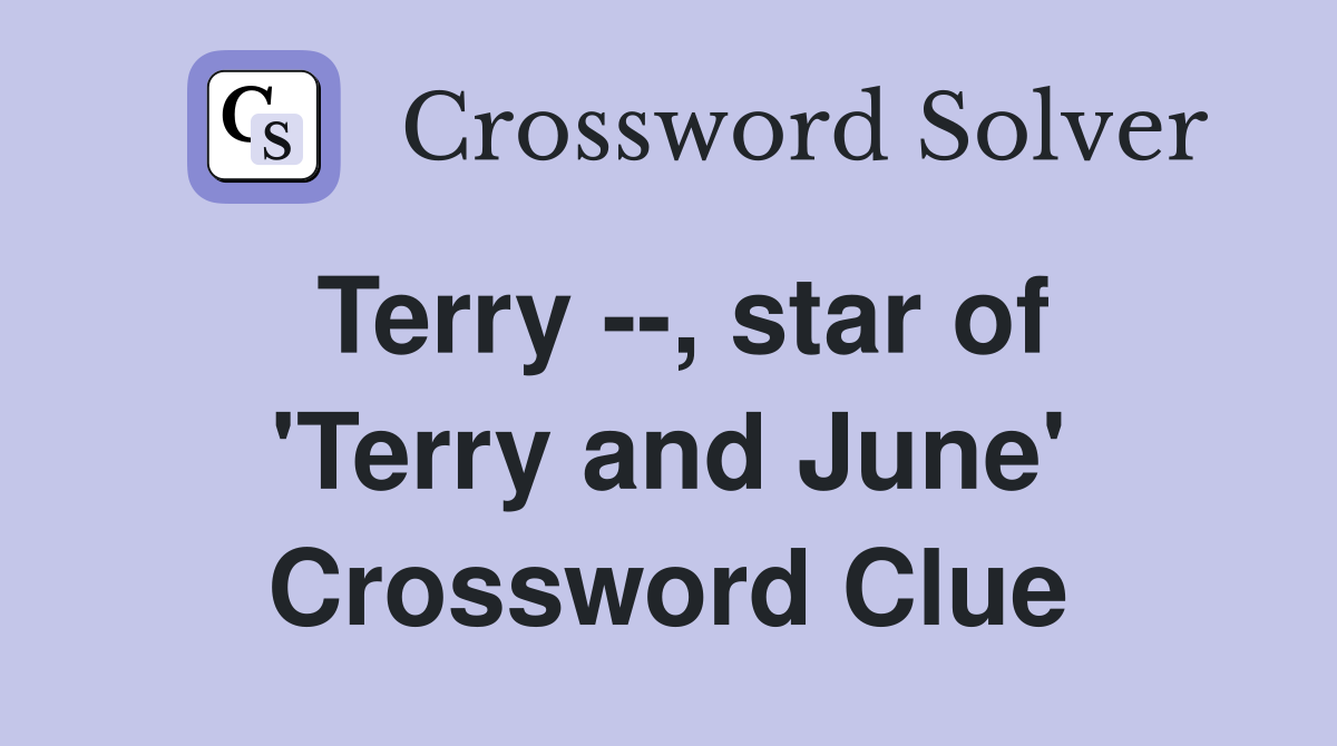 Terry --, star of 'Terry and June' Crossword Clue