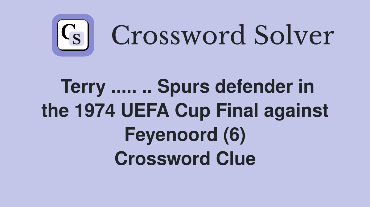 Terry ..... .. Spurs defender in the 1974 UEFA Cup Final against Feyenoord (6) Crossword Clue