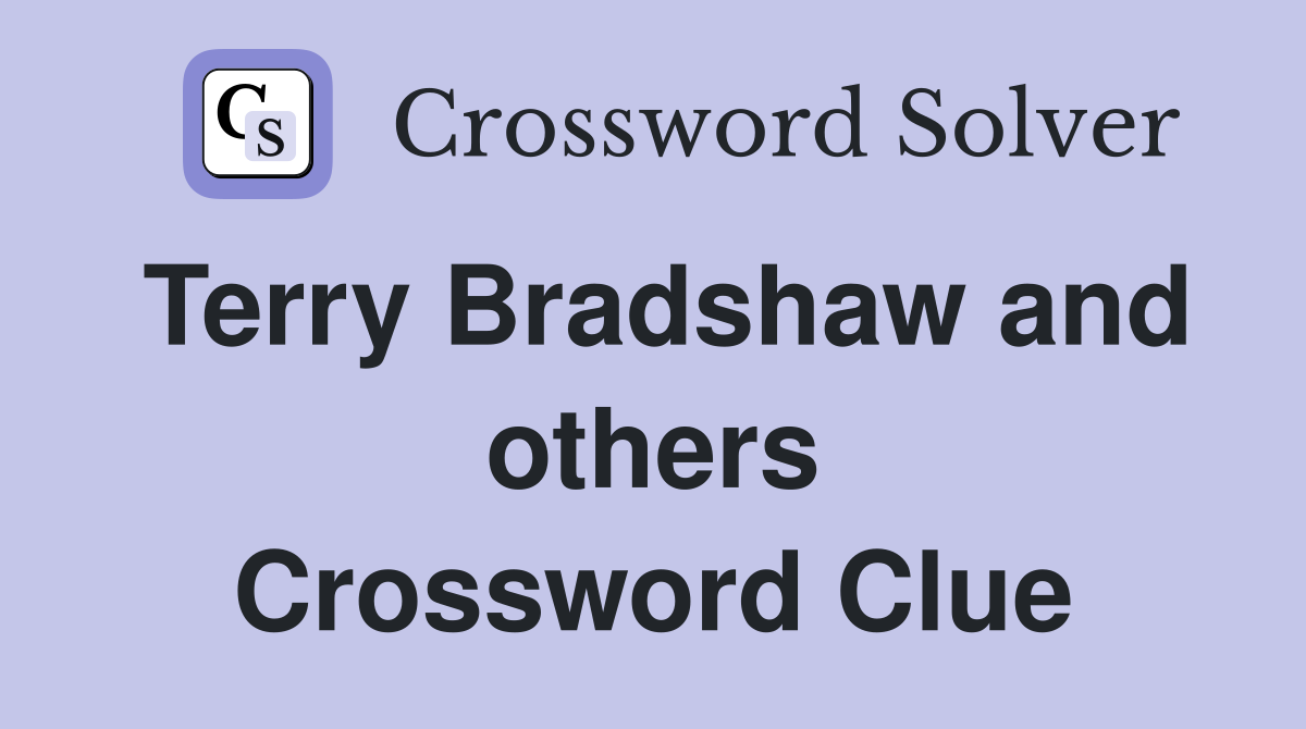 Terry Bradshaw and others Crossword Clue