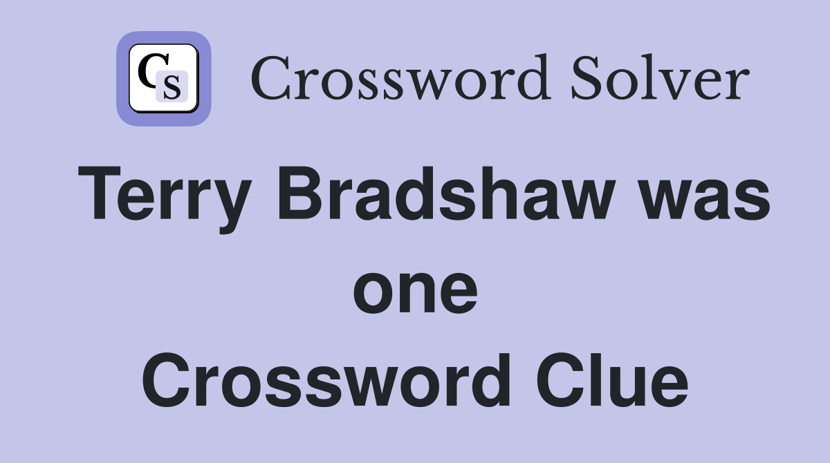 Terry Bradshaw was one Crossword Clue