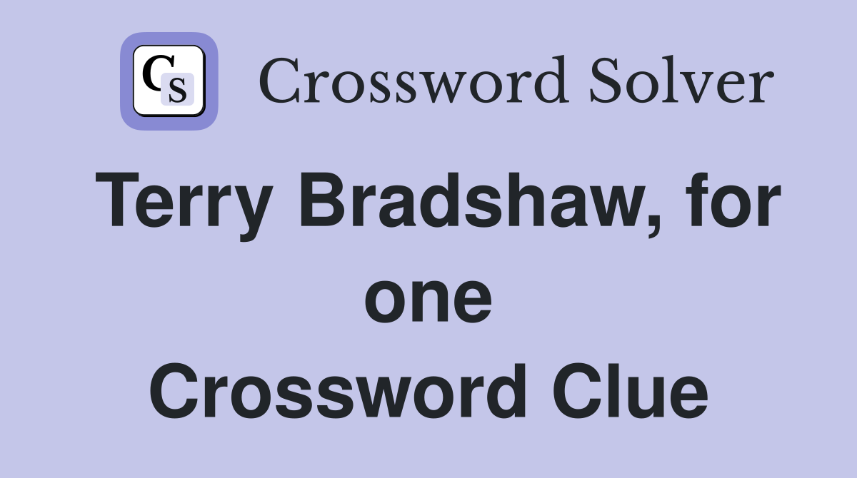 Terry Bradshaw, for one Crossword Clue