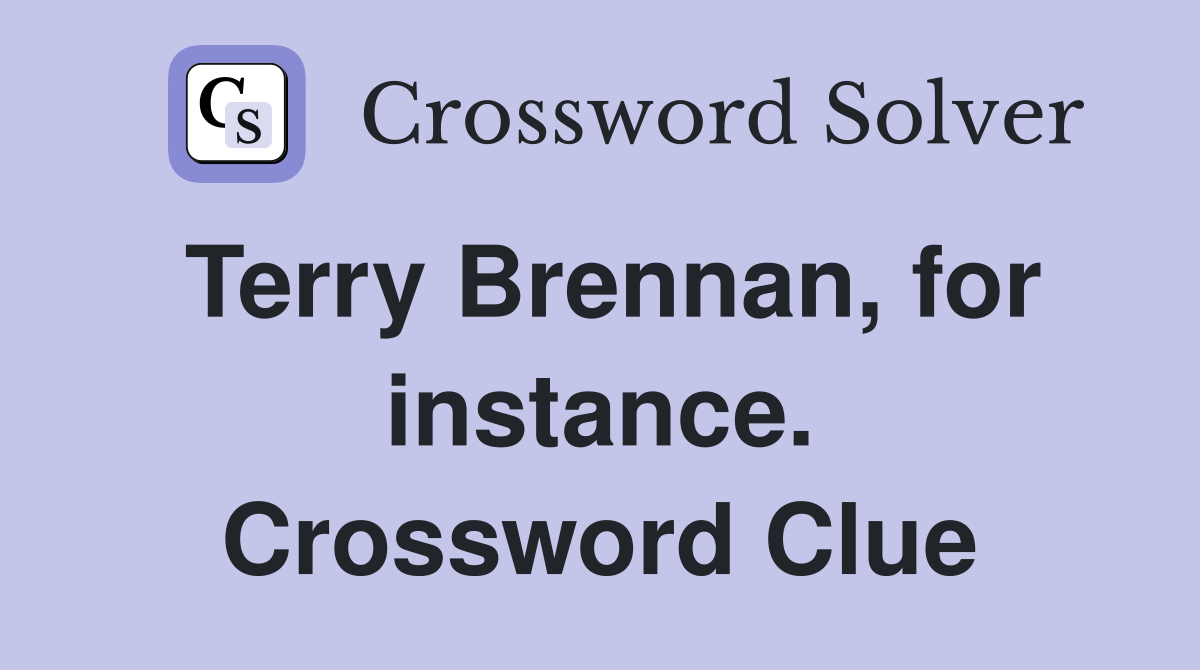 Terry Brennan, for instance. Crossword Clue