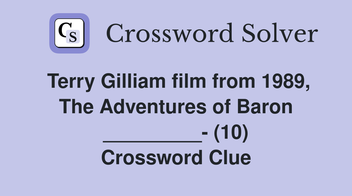 Terry Gilliam film from 1989, The Adventures of Baron _________- (10) Crossword Clue