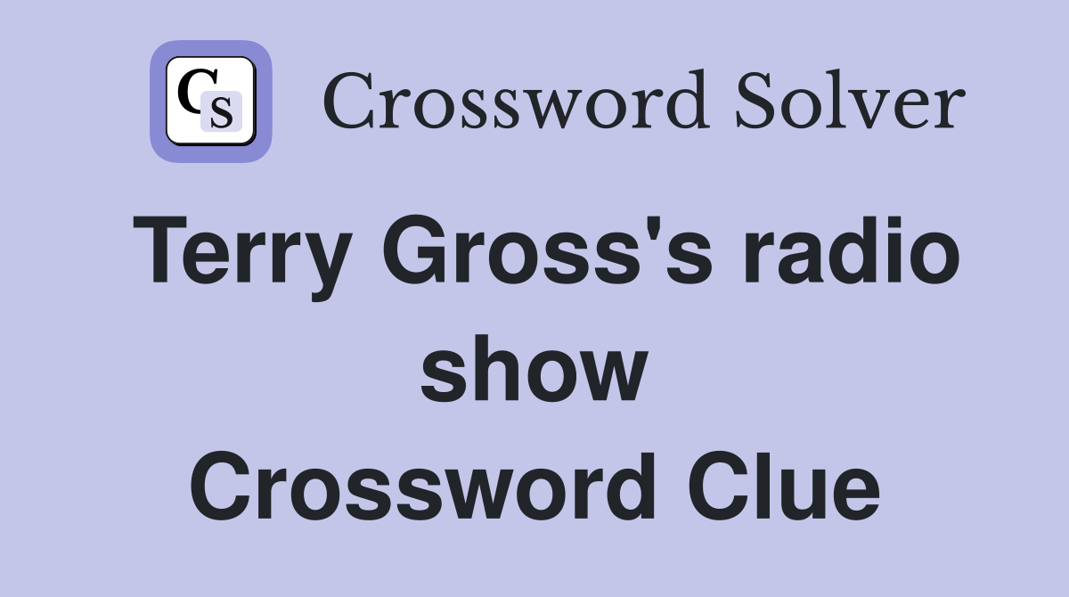 Terry Gross's radio show Crossword Clue