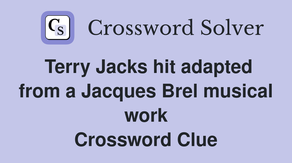 Terry Jacks hit adapted from a Jacques Brel musical work Crossword Clue