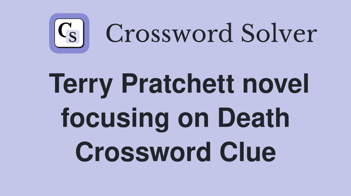 Terry Pratchett novel focusing on Death Crossword Clue
