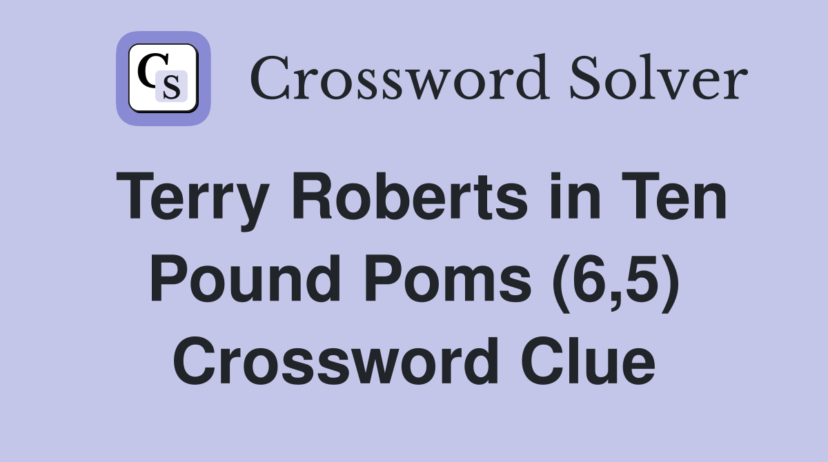Terry Roberts in Ten Pound Poms (6,5) Crossword Clue