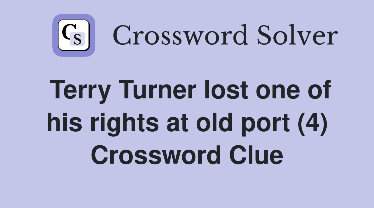Terry Turner lost one of his rights at old port (4) Crossword Clue