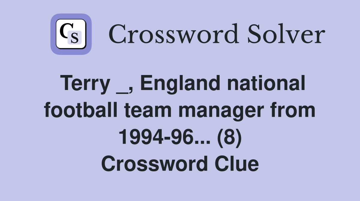 Terry _, England national football team manager from 1994-96... (8) Crossword Clue