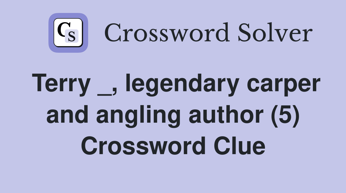 Terry _, legendary carper and angling author (5) Crossword Clue