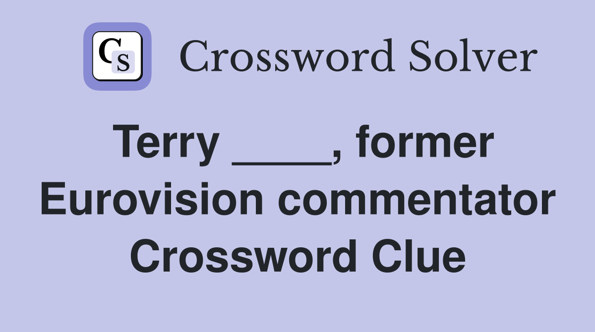 Terry ____, former Eurovision commentator Crossword Clue