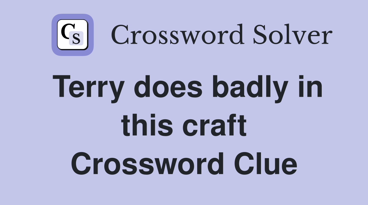 Terry does badly in this craft Crossword Clue