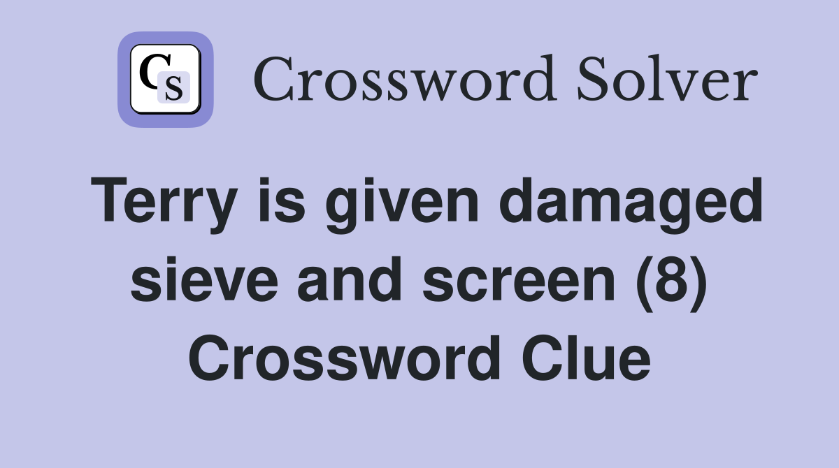 Terry is given damaged sieve and screen (8) Crossword Clue