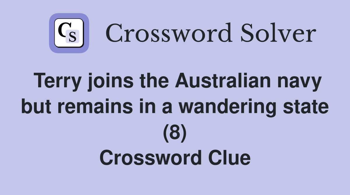 Terry joins the Australian navy but remains in a wandering state (8) Crossword Clue