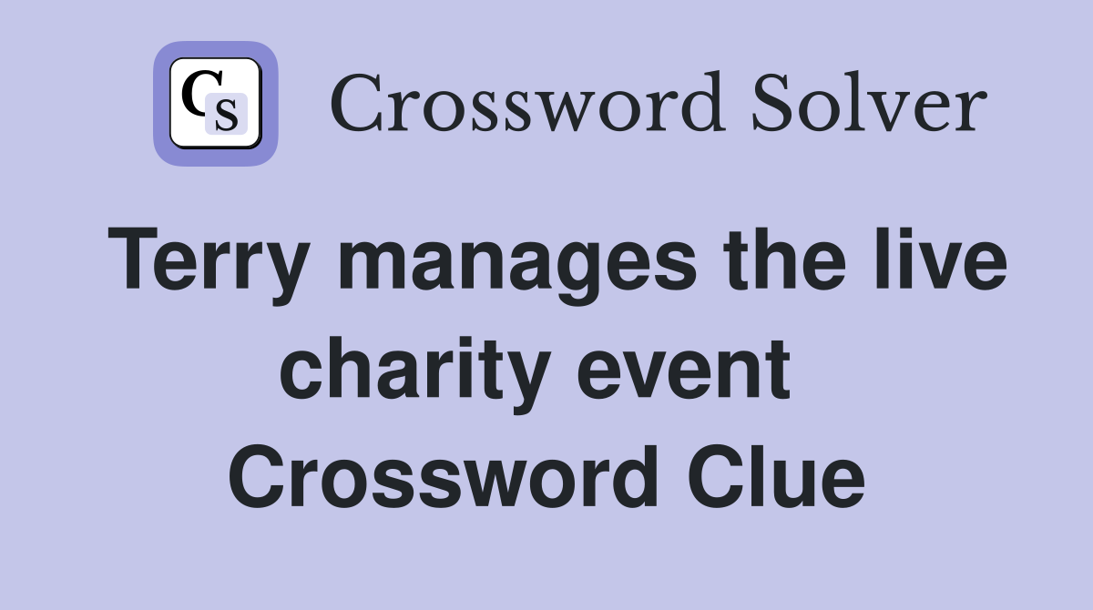 Terry manages the live charity event  Crossword Clue