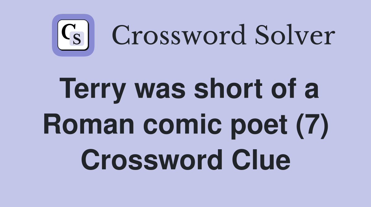 Terry was short of a Roman comic poet (7) Crossword Clue