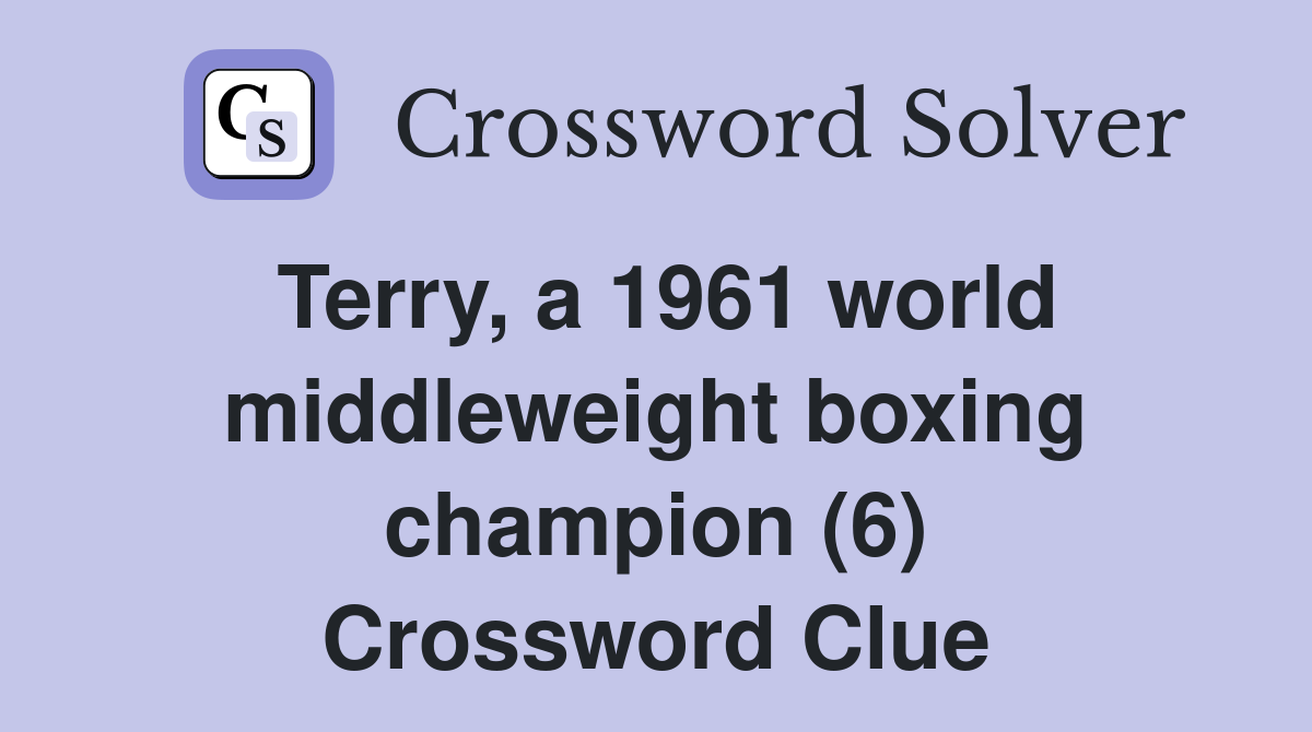 Terry, a 1961 world middleweight boxing champion (6) Crossword Clue