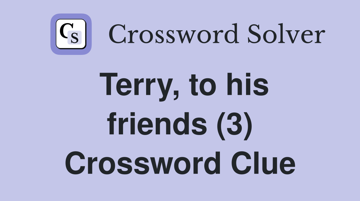 Terry, to his friends (3) Crossword Clue