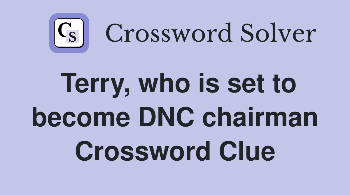 Terry, who is set to become DNC chairman Crossword Clue