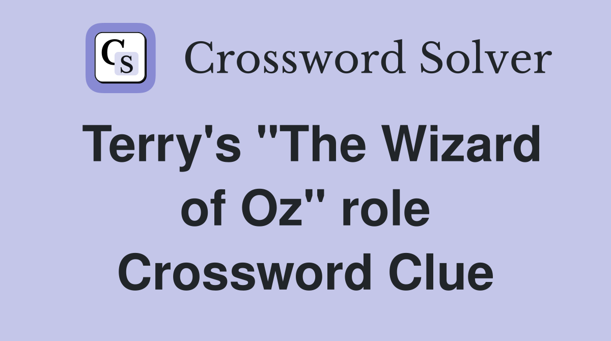 Terry's "The Wizard of Oz" role Crossword Clue