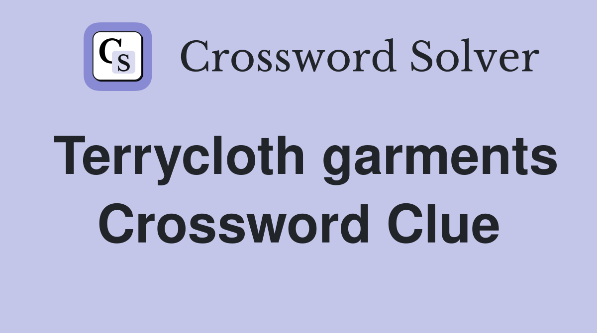 Terrycloth garments Crossword Clue