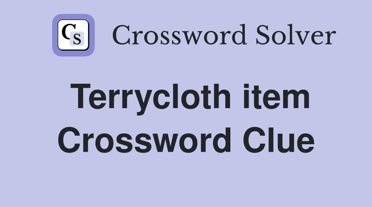 Terrycloth item Crossword Clue