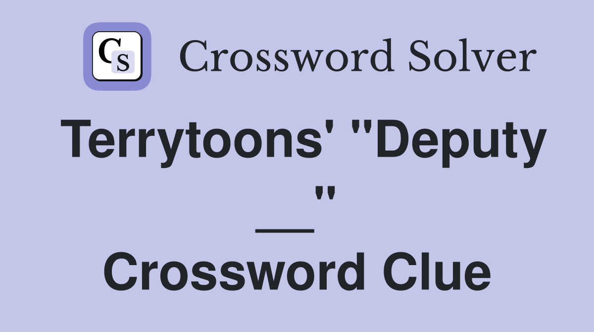Terrytoons' "Deputy __" Crossword Clue
