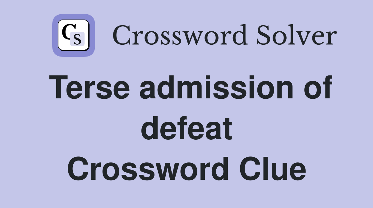 Terse admission of defeat Crossword Clue