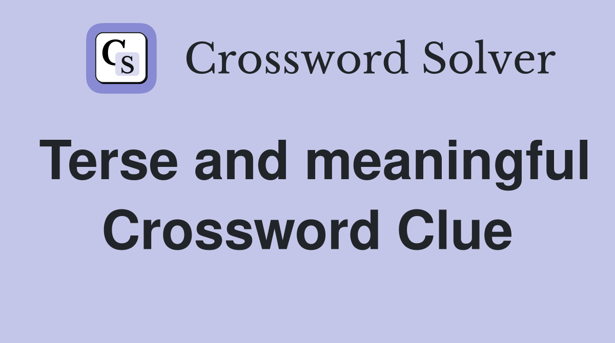Terse and meaningful Crossword Clue