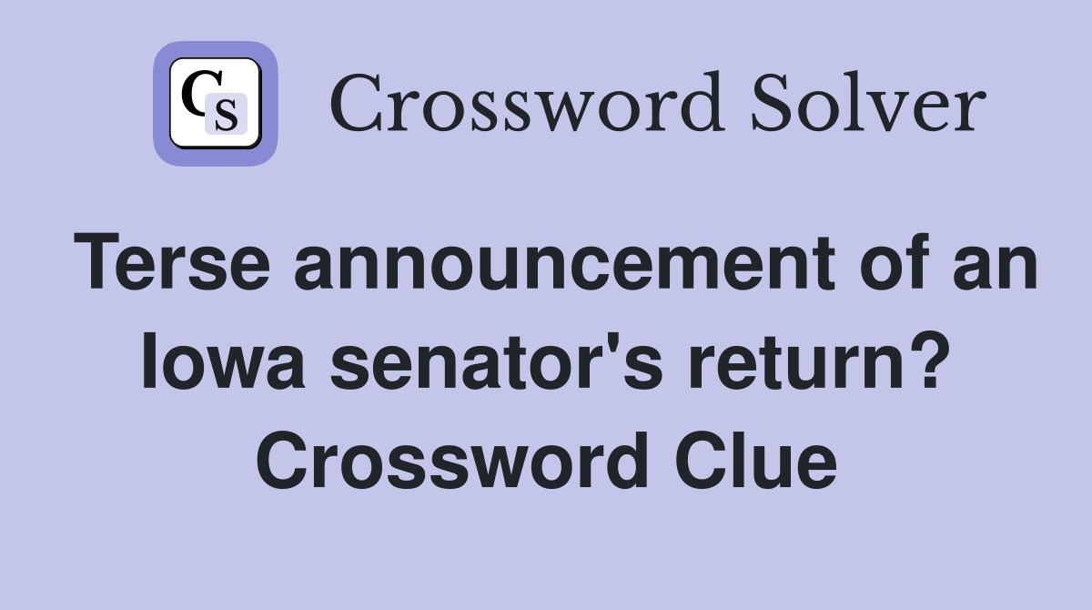 Terse announcement of an Iowa senator's return? Crossword Clue