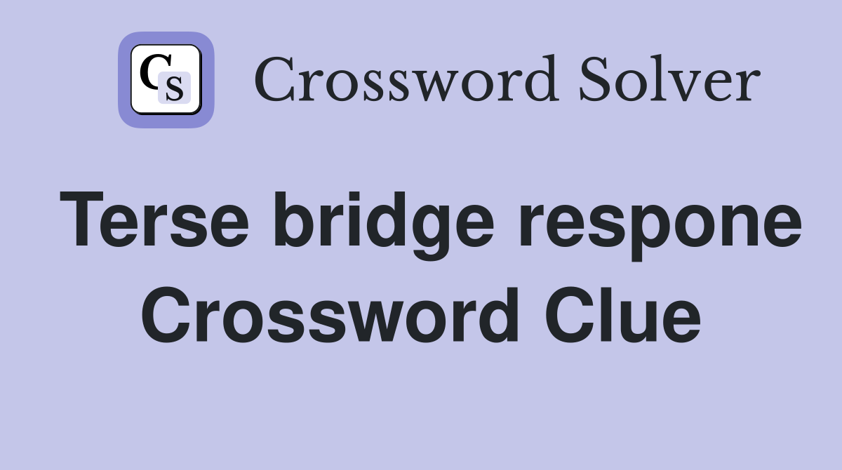 Terse bridge respone Crossword Clue