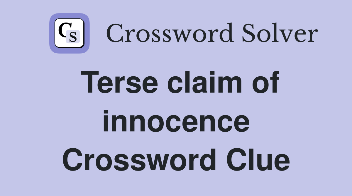 Terse claim of innocence Crossword Clue