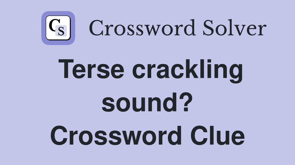 Terse crackling sound? Crossword Clue