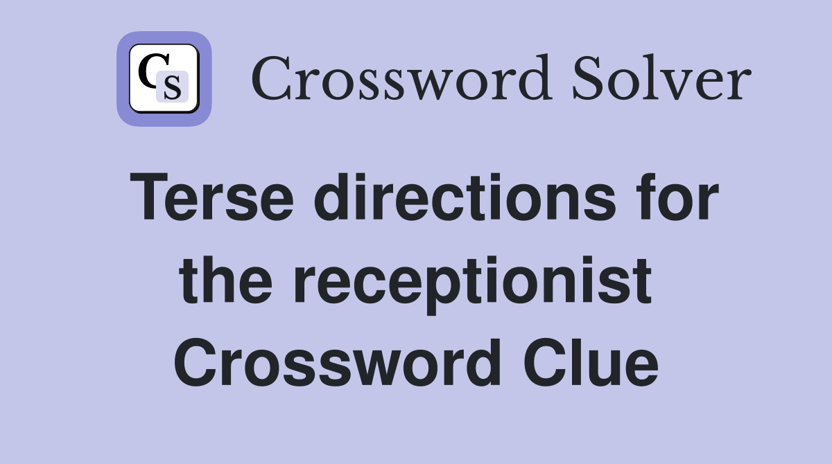 Terse directions for the receptionist Crossword Clue