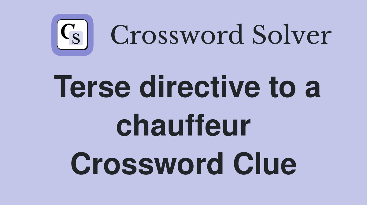Terse directive to a chauffeur Crossword Clue