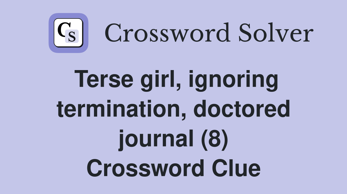 Terse girl, ignoring termination, doctored journal (8) Crossword Clue