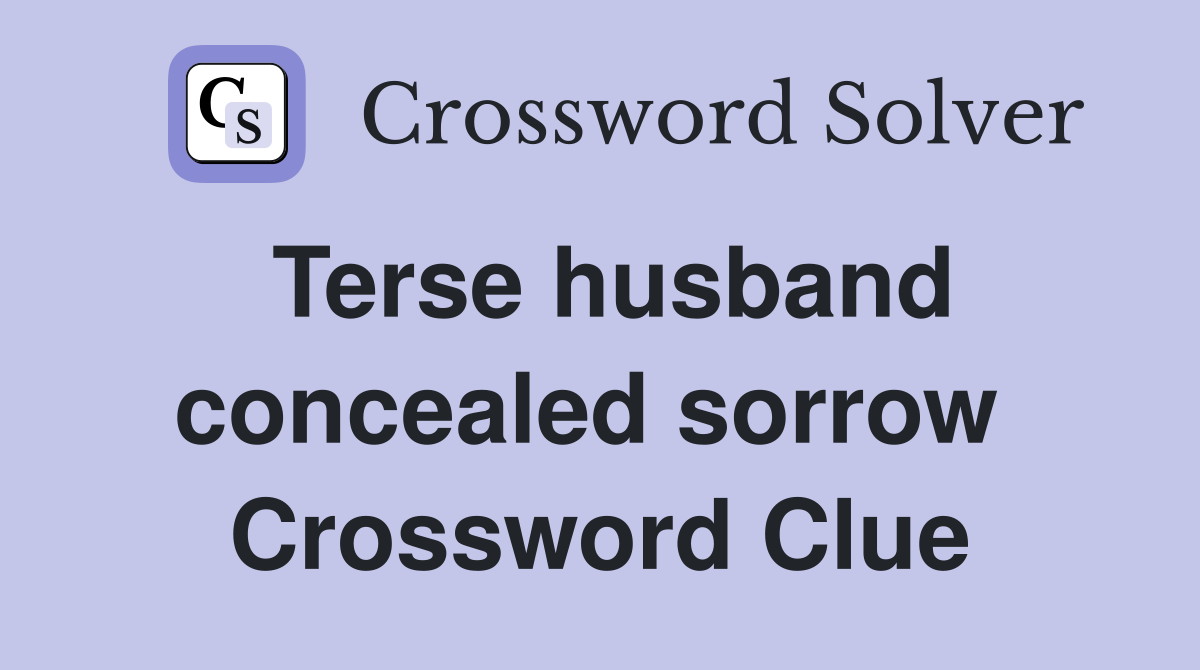 Terse husband concealed sorrow  Crossword Clue