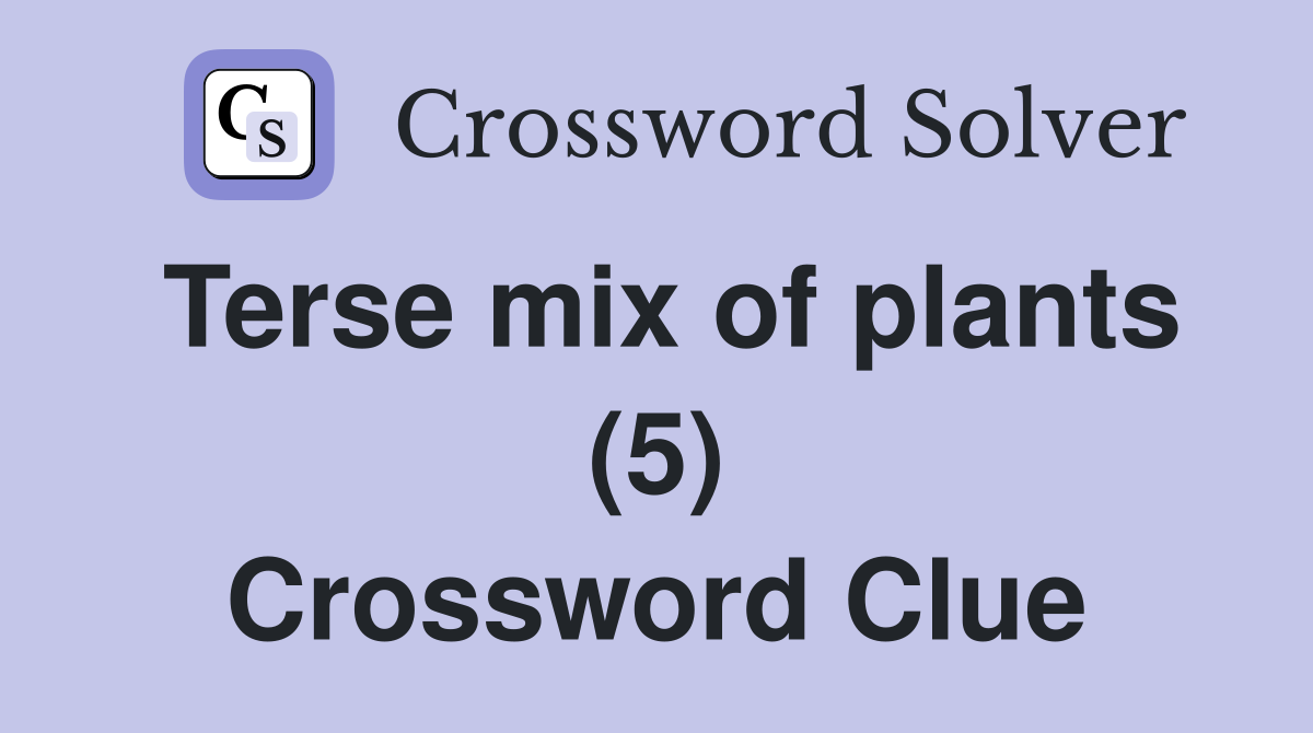 Terse mix of plants (5) Crossword Clue