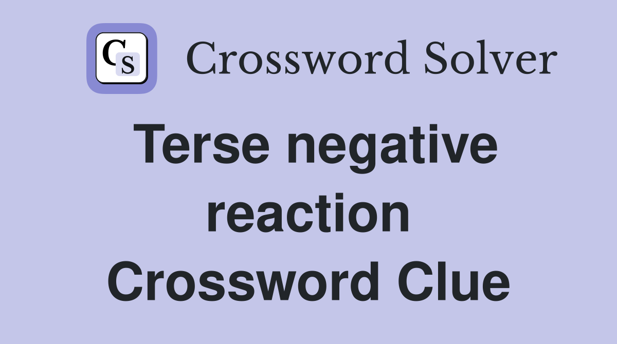 Terse negative reaction Crossword Clue