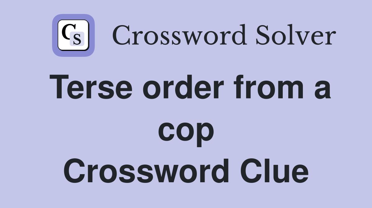 Terse order from a cop Crossword Clue