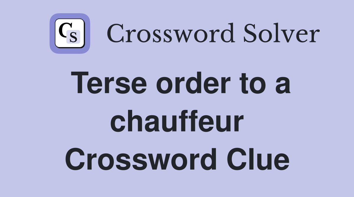 Terse order to a chauffeur Crossword Clue