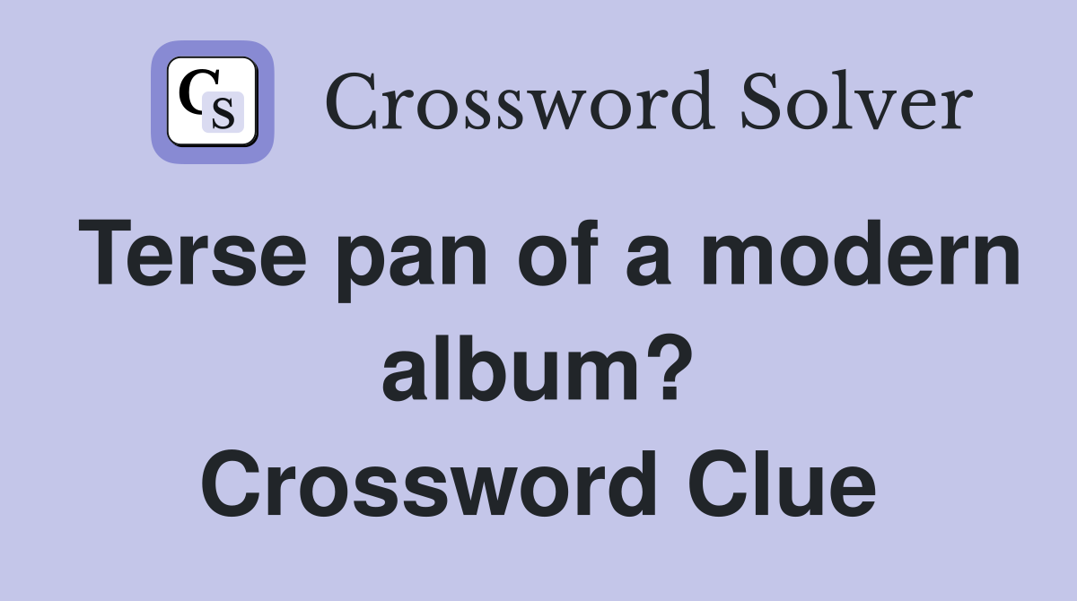 Terse pan of a modern album? Crossword Clue