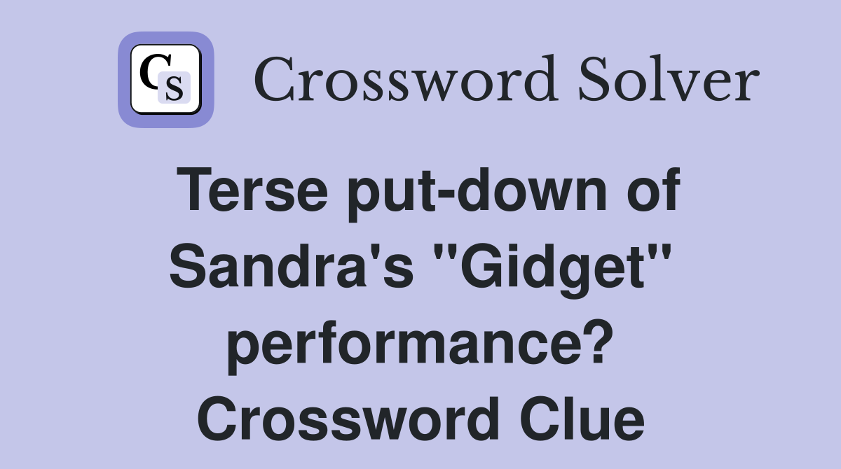 Terse put-down of Sandra's "Gidget" performance? Crossword Clue