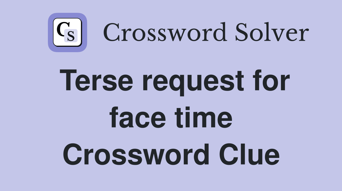 Terse request for face time Crossword Clue