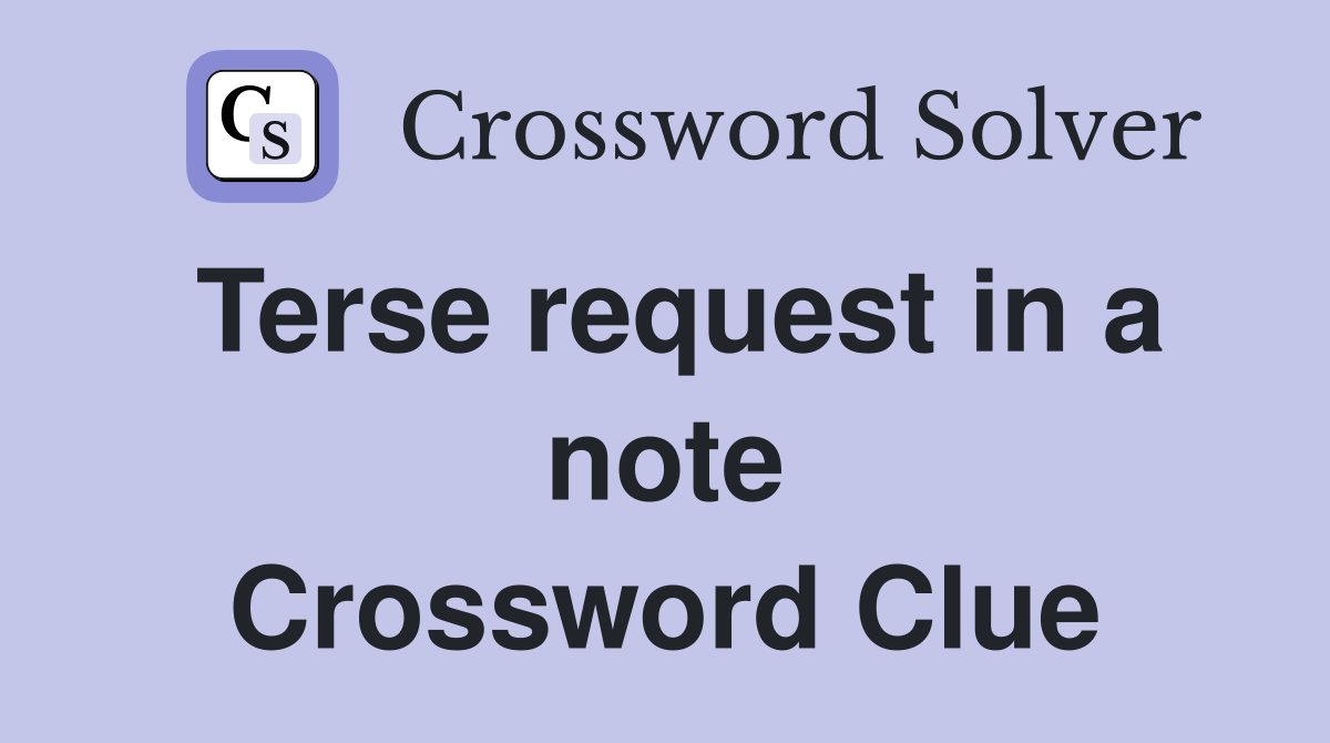 Terse request in a note Crossword Clue