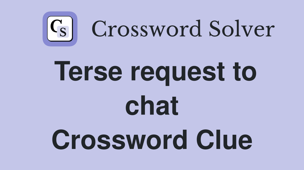 Terse request to chat Crossword Clue