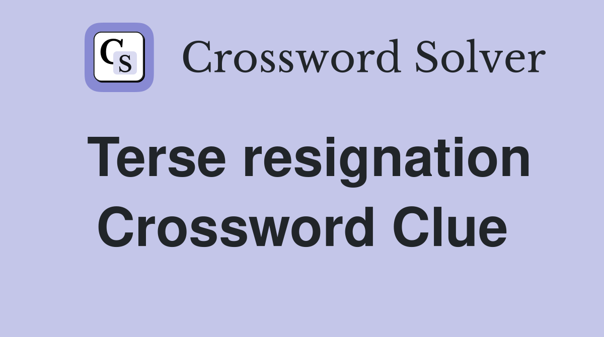 Terse resignation Crossword Clue