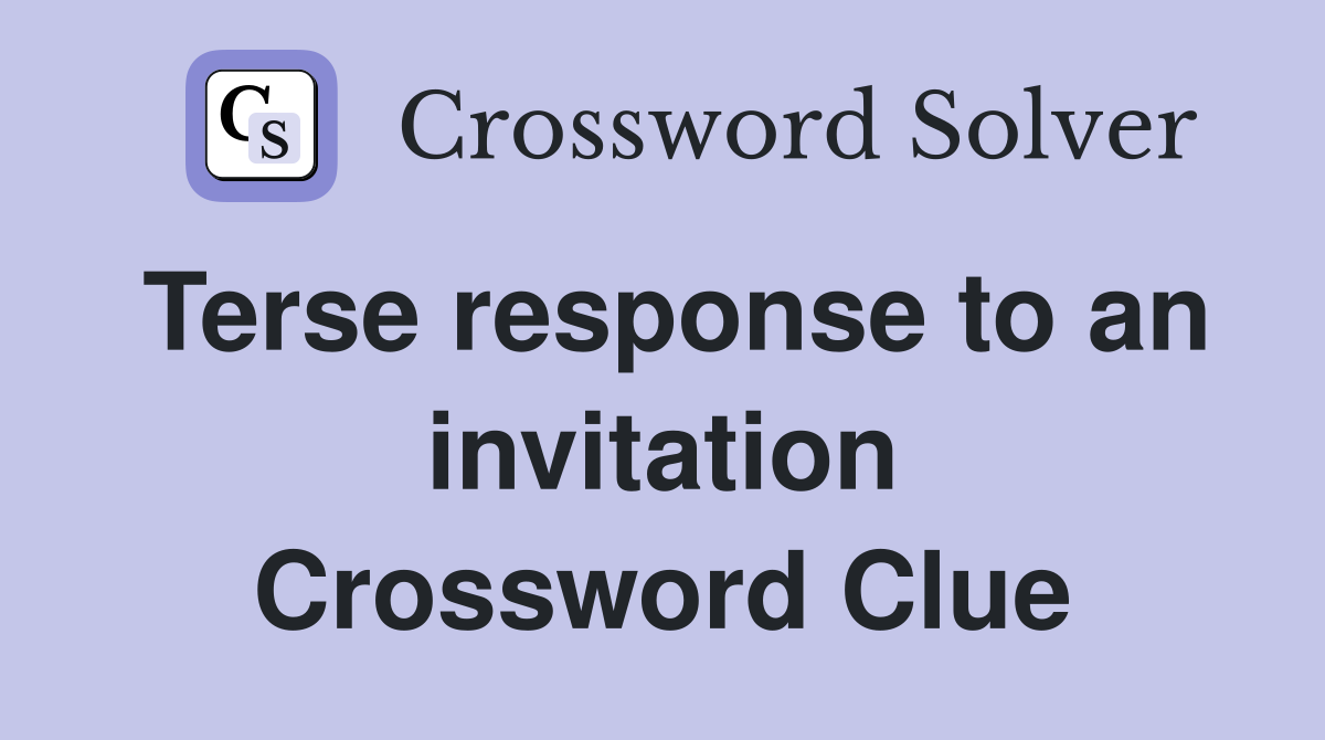 Terse response to an invitation Crossword Clue